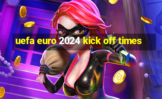 uefa euro 2024 kick off times