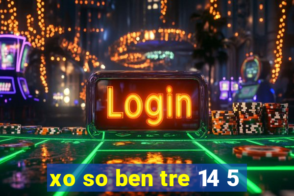 xo so ben tre 14 5