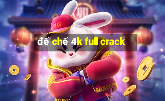 đế chế 4k full crack