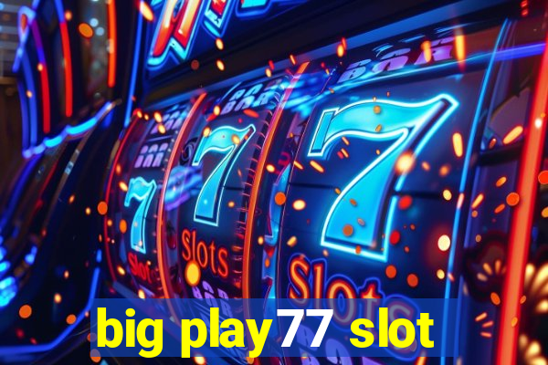 big play77 slot