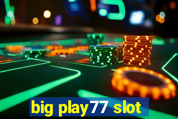 big play77 slot