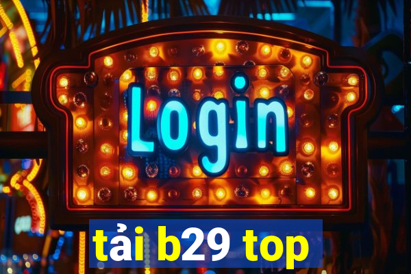 tải b29 top