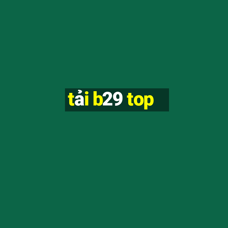 tải b29 top