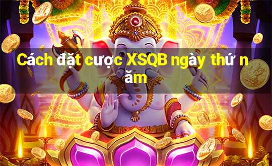 Cách đặt cược XSQB ngày thứ năm