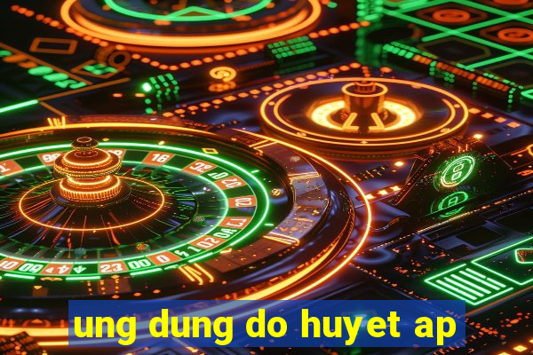 ung dung do huyet ap