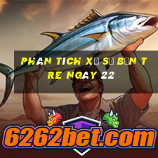 Phân tích Xổ Số bến tre ngày 22