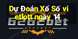 Dự Đoán Xổ Số vietlott ngày 14