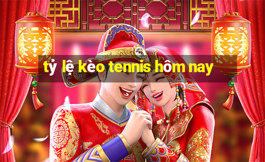 tỷ lệ kèo tennis hôm nay