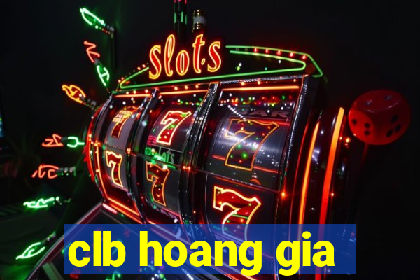 clb hoang gia