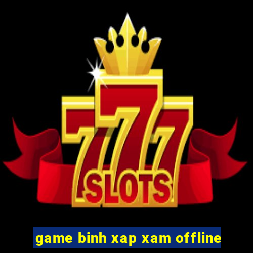 game binh xap xam offline