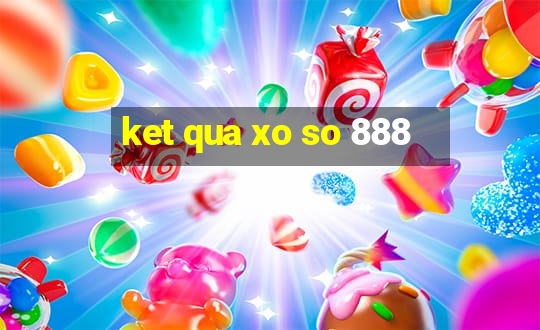 ket qua xo so 888