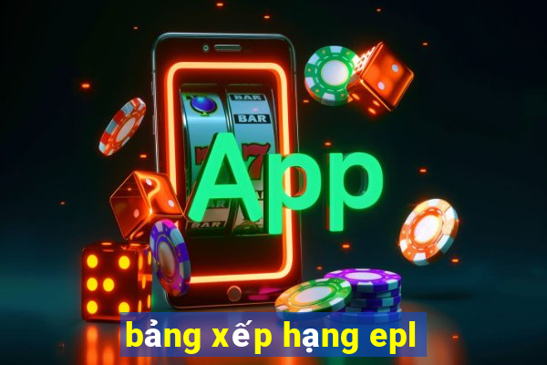 bảng xếp hạng epl