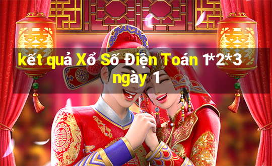 kết quả Xổ Số Điện Toán 1*2*3 ngày 1