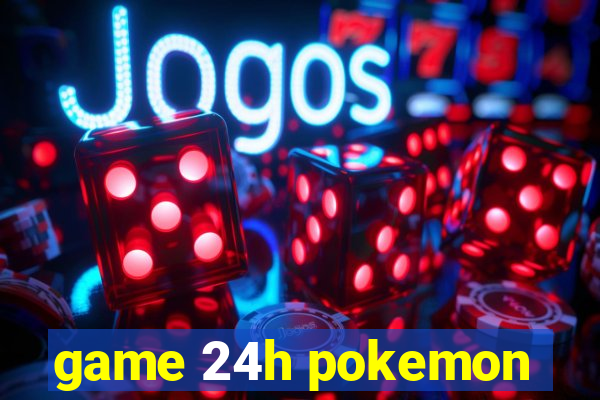 game 24h pokemon