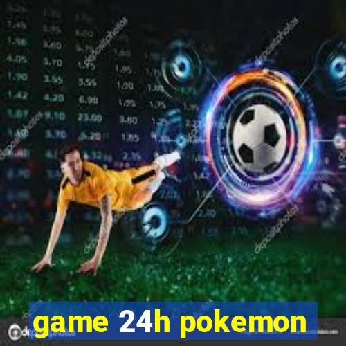 game 24h pokemon