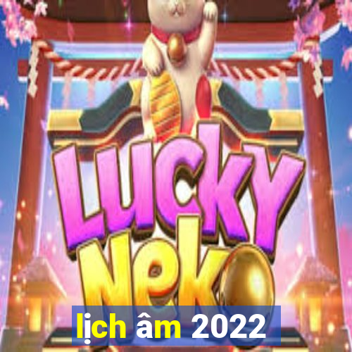 lịch âm 2022