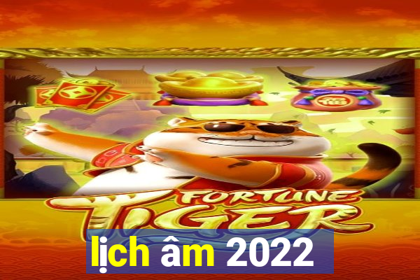 lịch âm 2022