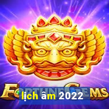 lịch âm 2022