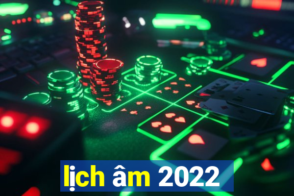 lịch âm 2022