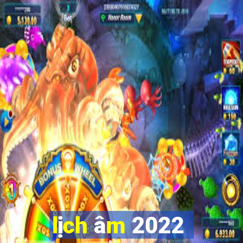 lịch âm 2022