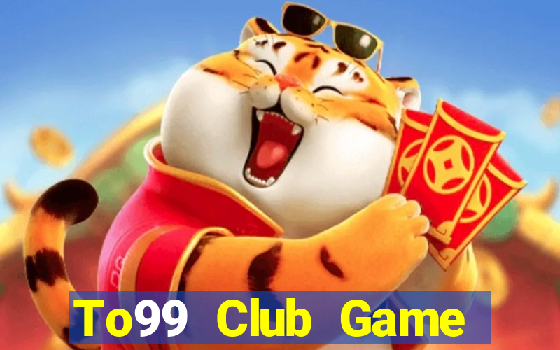 To99 Club Game Bài Trên Máy Tính