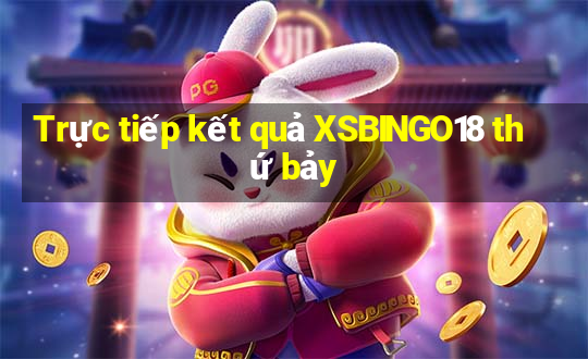 Trực tiếp kết quả XSBINGO18 thứ bảy