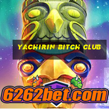 yachirin bitch club