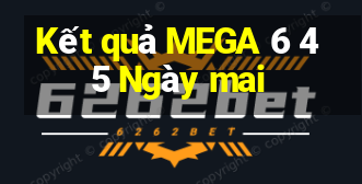 Kết quả MEGA 6 45 Ngày mai