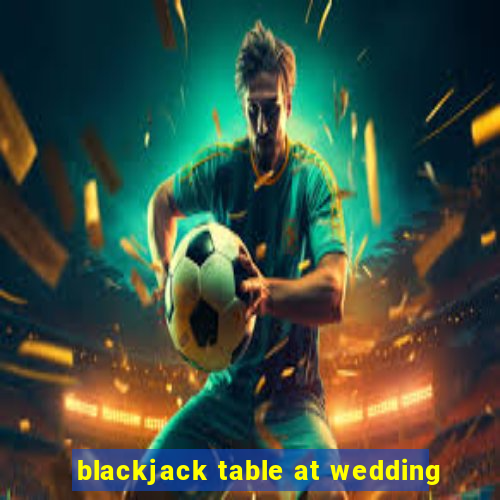 blackjack table at wedding