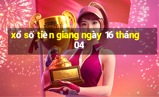 xổ số tiền giang ngày 16 tháng 04