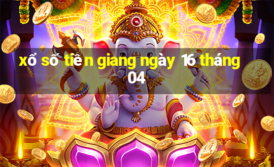 xổ số tiền giang ngày 16 tháng 04