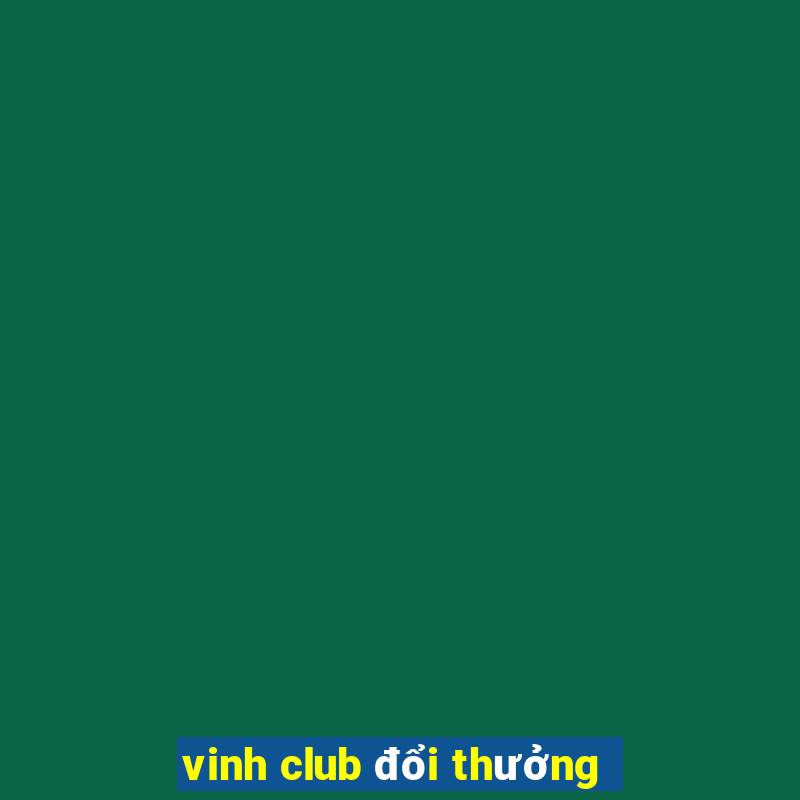 vinh club đổi thưởng