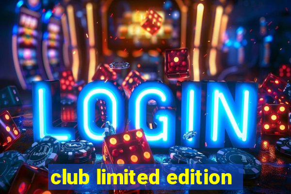 club limited edition