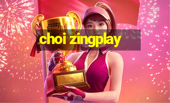 choi zingplay