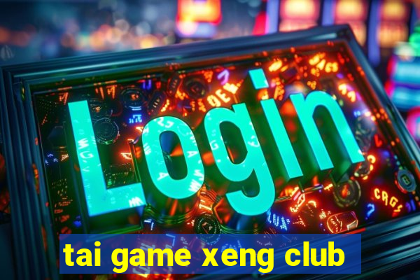 tai game xeng club