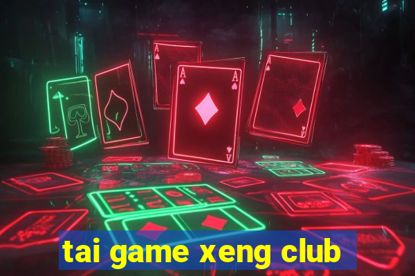 tai game xeng club