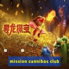 mission cannibas club