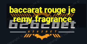 baccarat rouge jeremy fragrance