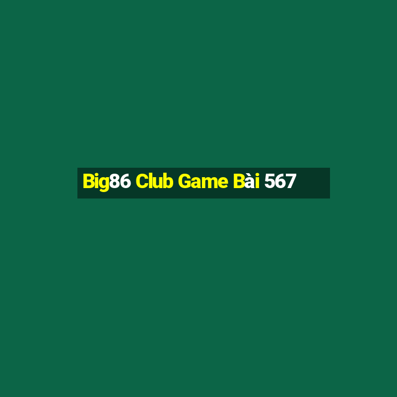 Big86 Club Game Bài 567