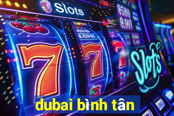 dubai bình tân