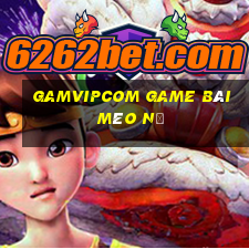 Gamvipcom Game Bài Mèo Nổ