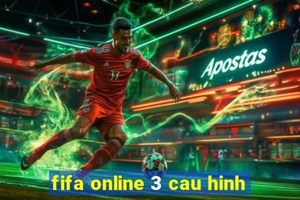 fifa online 3 cau hinh