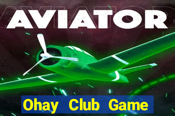 Ohay Club Game Bài Online Uy Tín