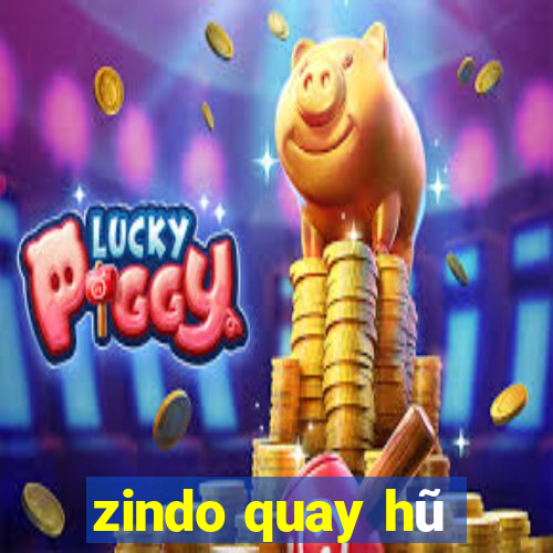 zindo quay hũ