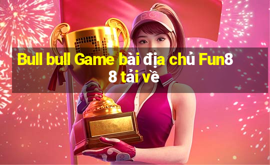 Bull bull Game bài địa chủ Fun88 tải về