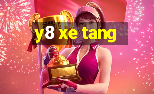 y8 xe tang