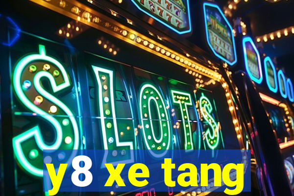 y8 xe tang