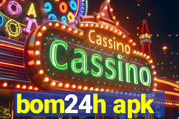 bom24h apk