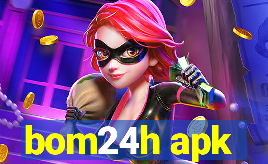 bom24h apk