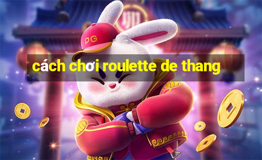 cách chơi roulette de thang